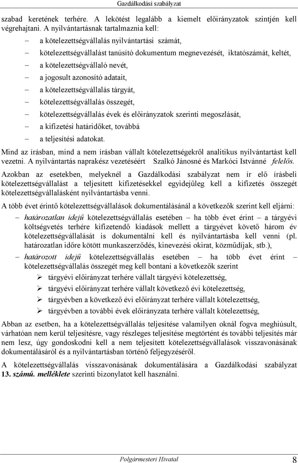 jogosult azonosító adatait, a kötelezettségvállalás tárgyát, kötelezettségvállalás összegét, kötelezettségvállalás évek és előirányzatok szerinti megoszlását, a kifizetési határidőket, továbbá a