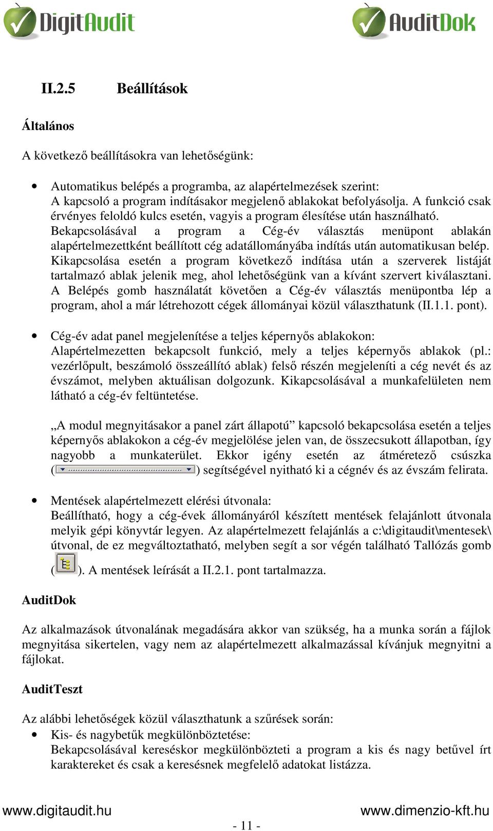 Bekapcsolásával a program a Cég-év választás menüpont ablakán alapértelmezettként beállított cég adatállományába indítás után automatikusan belép.