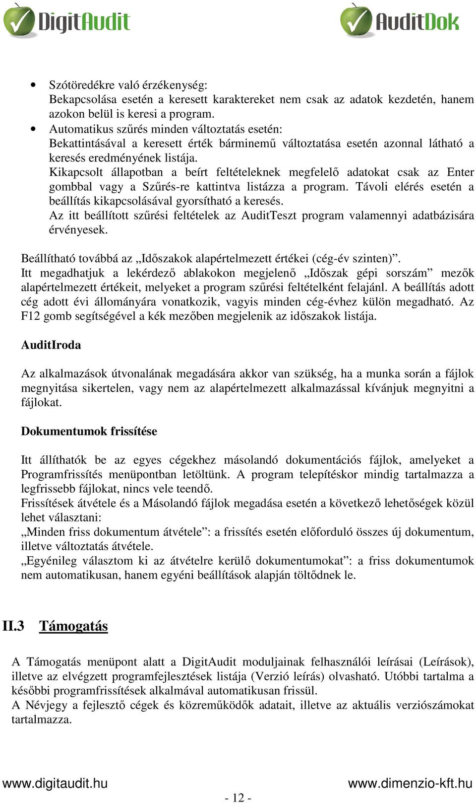 Kikapcsolt állapotban a beírt feltételeknek megfelelő adatokat csak az Enter gombbal vagy a Szűrés-re kattintva listázza a program.