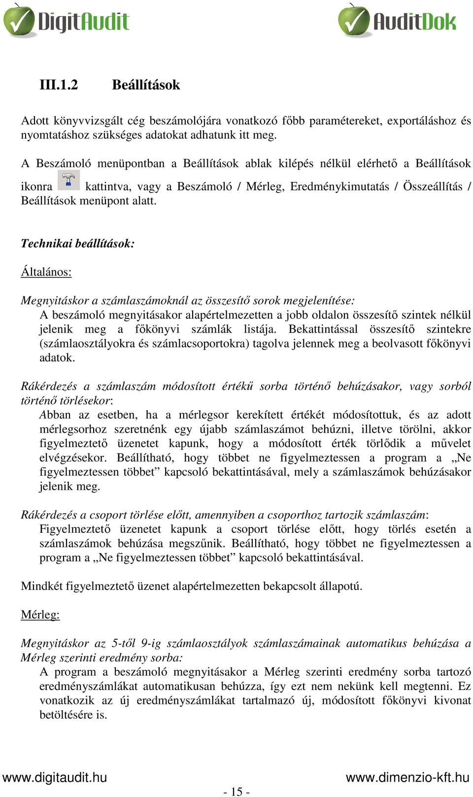 Technikai beállítások: Általános: Megnyitáskor a számlaszámoknál az összesítő sorok megjelenítése: A beszámoló megnyitásakor alapértelmezetten a jobb oldalon összesítő szintek nélkül jelenik meg a