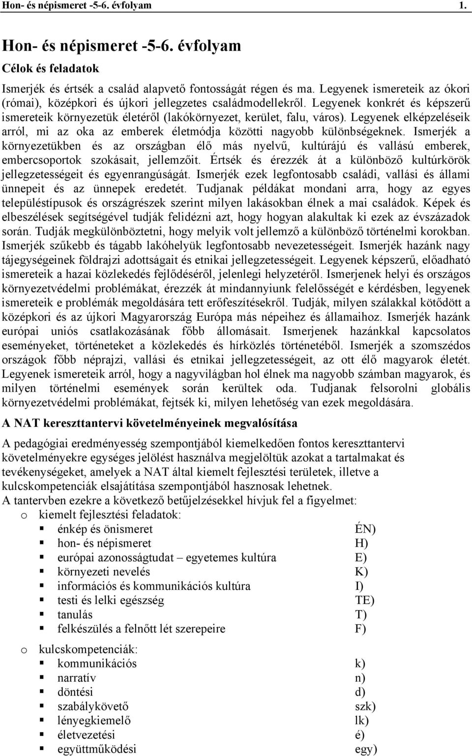 Legyenek elképzeléseik arról, mi az oka az emberek életmódja közötti nagyobb különbségeknek.