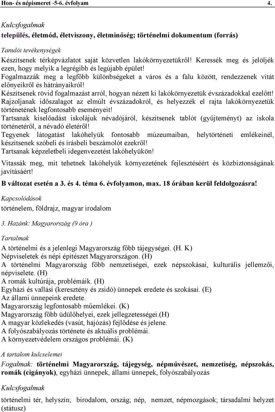 Készítsenek rövid fogalmazást arról, hogyan nézett ki lakókörnyezetük évszázadokkal ezelőtt!