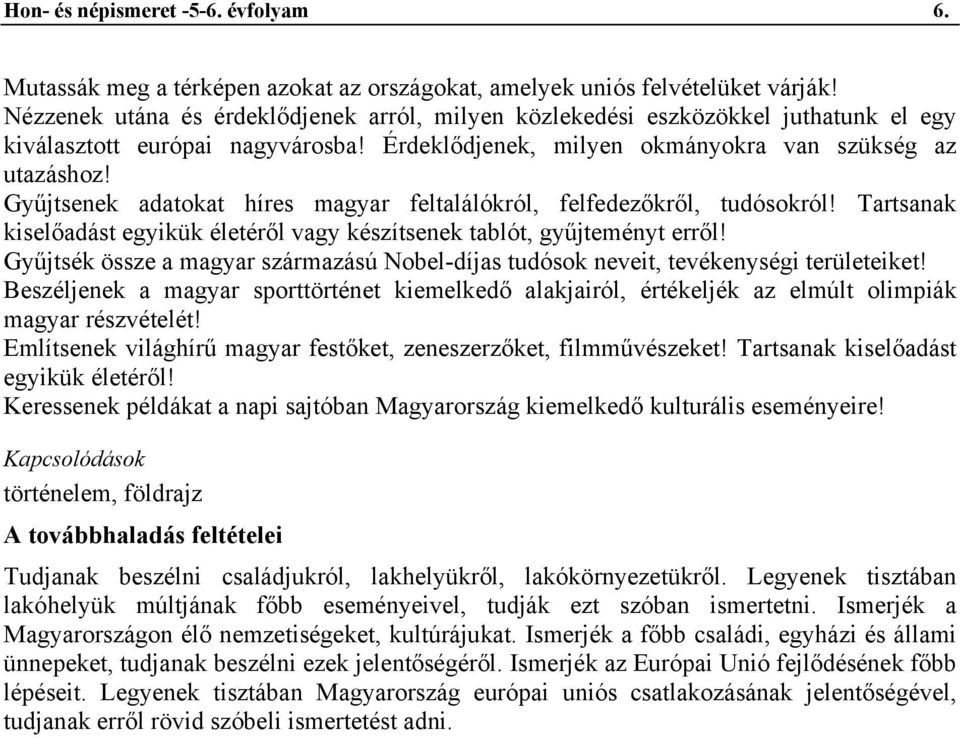 Gyűjtsenek adatokat híres magyar feltalálókról, felfedezőkről, tudósokról! Tartsanak kiselőadást egyikük életéről vagy készítsenek tablót, gyűjteményt erről!