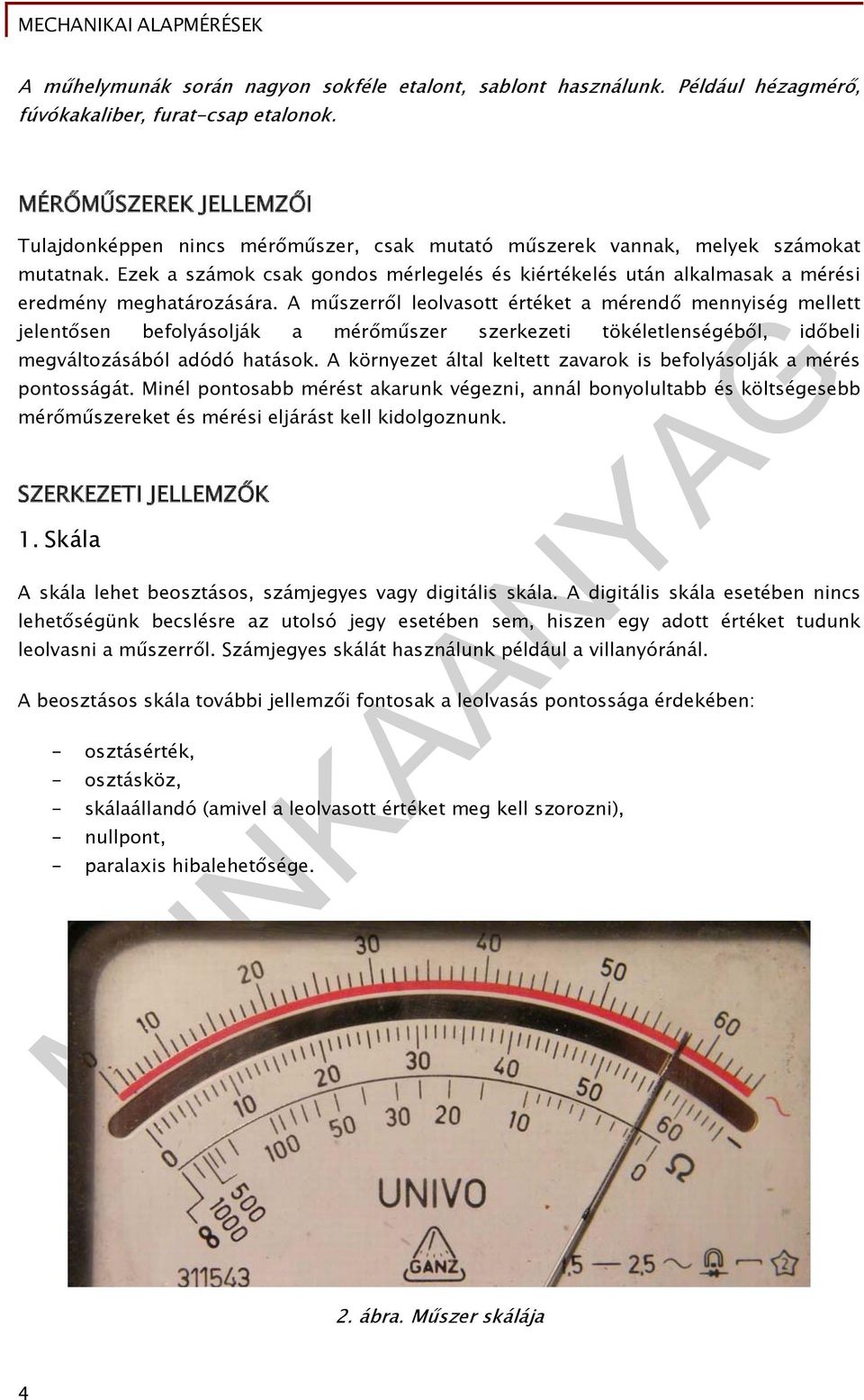 Ezek a számok csak gondos mérlegelés és kiértékelés után alkalmasak a mérési eredmény meghatározására.