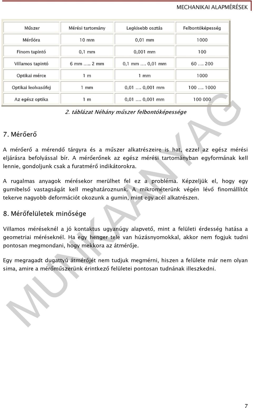 táblázat Néhány műszer felbontóképessége A mérőerő a mérendő tárgyra és a műszer alkatrészeire is hat, ezzel az egész mérési eljárásra befolyással bír.