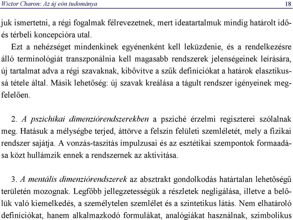 kibővítve a szűk definíciókat a határok elasztikussá tétele által. Másik lehetőség: új szavak kreálása a tágult rendszer igényeinek megfelelően. 2.