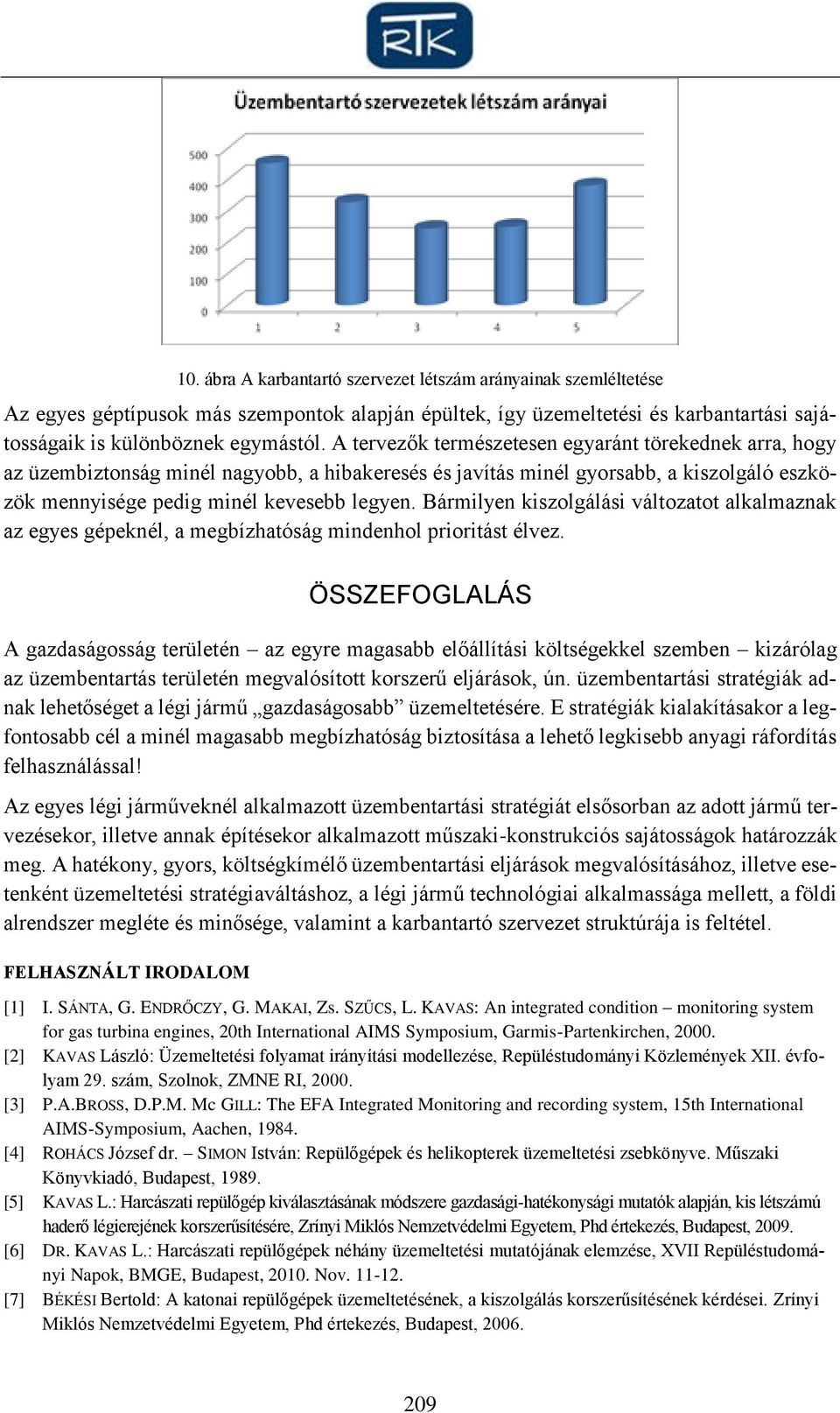 Bármilyen kiszolgálási változatot alkalmaznak az egyes gépeknél, a megbízhatóság mindenhol prioritást élvez.