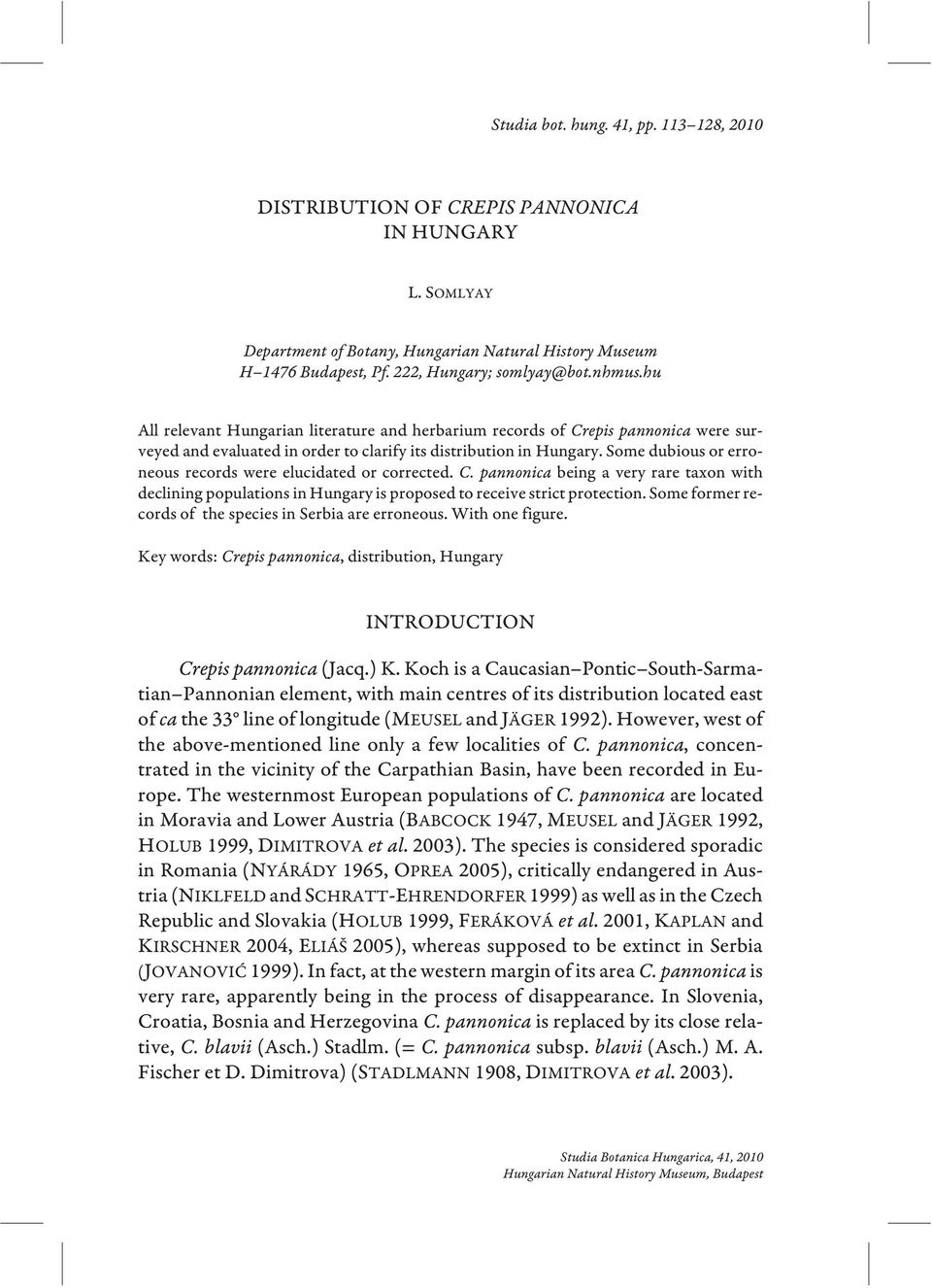 Some dubious or erroneous records were elucidated or corrected. C. pannonica being a very rare taxon with declining populations in Hungary is proposed to receive strict protection.