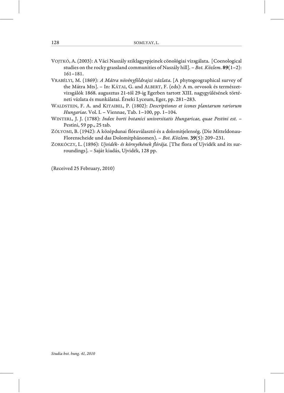 augusztus 21-tõl 29-ig Egerben tartott XIII. nagygyülésének történeti vázlata és munkálatai. Érseki Lyceum, Eger, pp. 281 283. WALDSTEIN, F. A. and KITAIBEL, P.