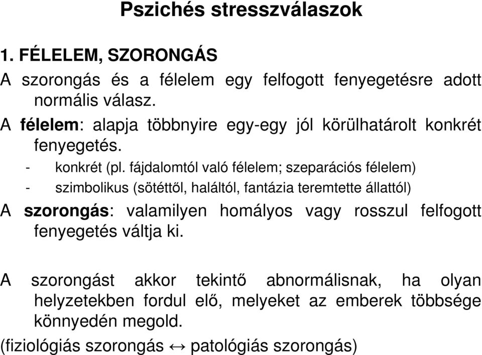 fájdalomtól való félelem; szeparációs félelem) - szimbolikus (sötéttıl, haláltól, fantázia teremtette állattól) A szorongás: valamilyen