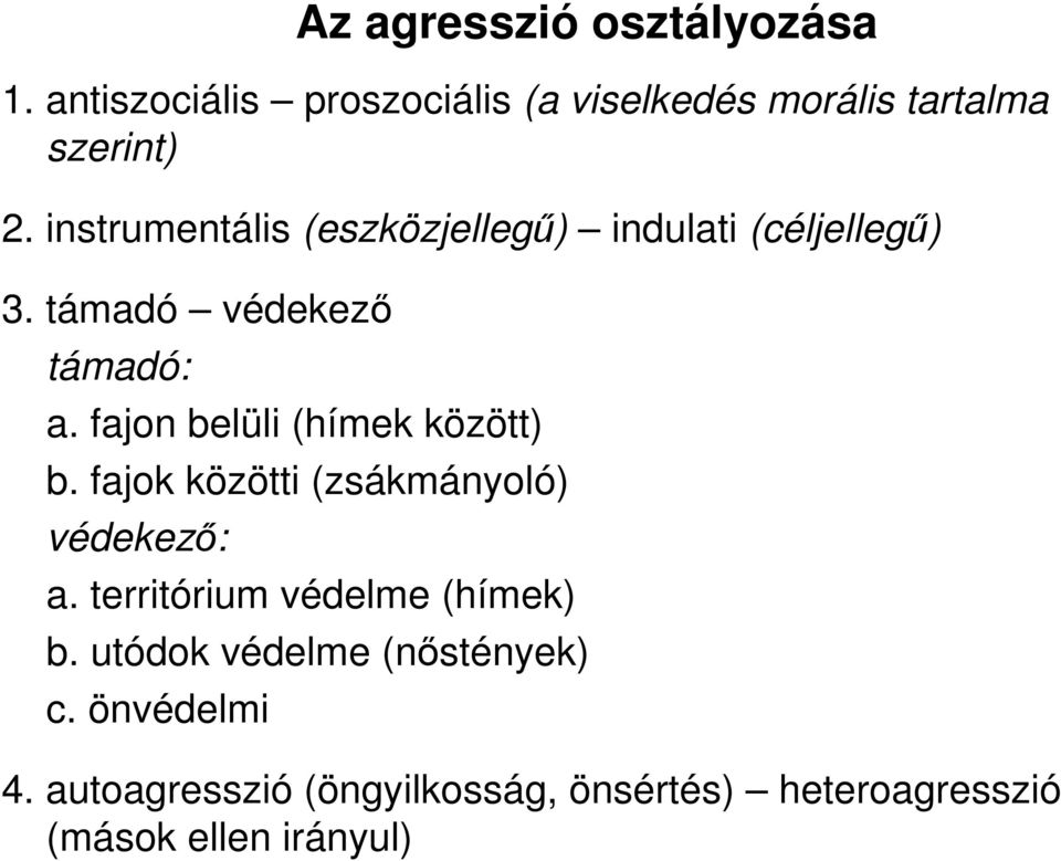 fajon belüli (hímek között) b. fajok közötti (zsákmányoló) védekezı: a.