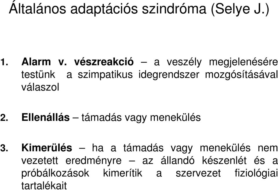 mozgósításával válaszol 2. Ellenállás támadás vagy menekülés 3.