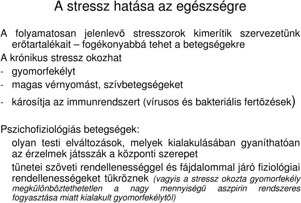 testi elváltozások, melyek kialakulásában gyaníthatóan az érzelmek játsszák a központi szerepet tünetei szöveti rendellenességgel és fájdalommal járó fiziológiai