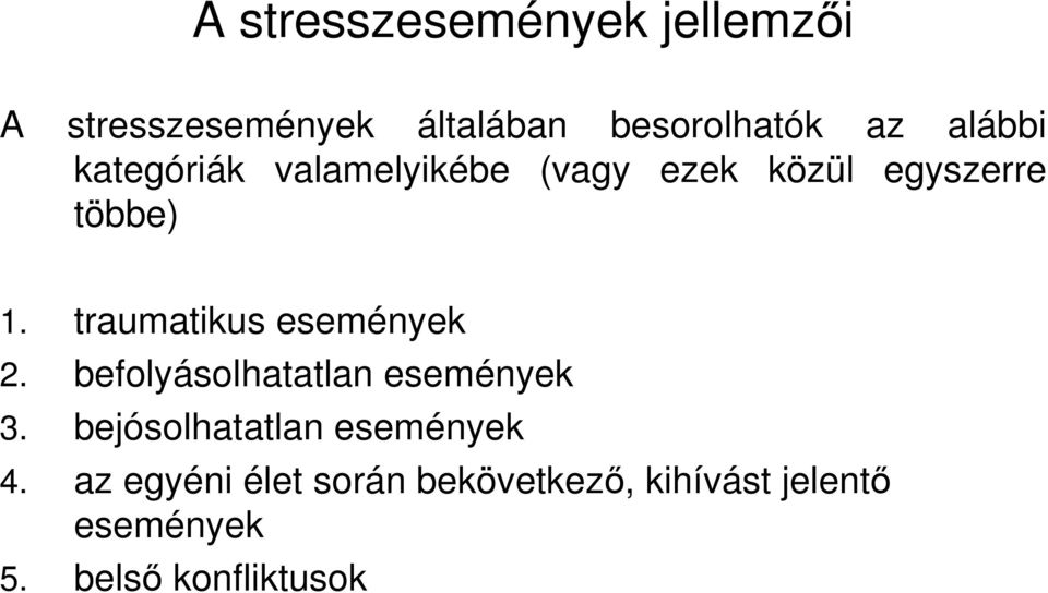 traumatikus események 2. befolyásolhatatlan események 3.