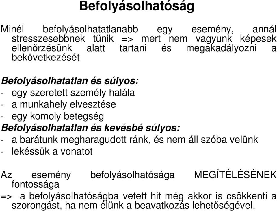 Befolyásolhatatlan és kevésbé súlyos: - a barátunk megharagudott ránk, és nem áll szóba velünk - lekéssük a vonatot Az esemény