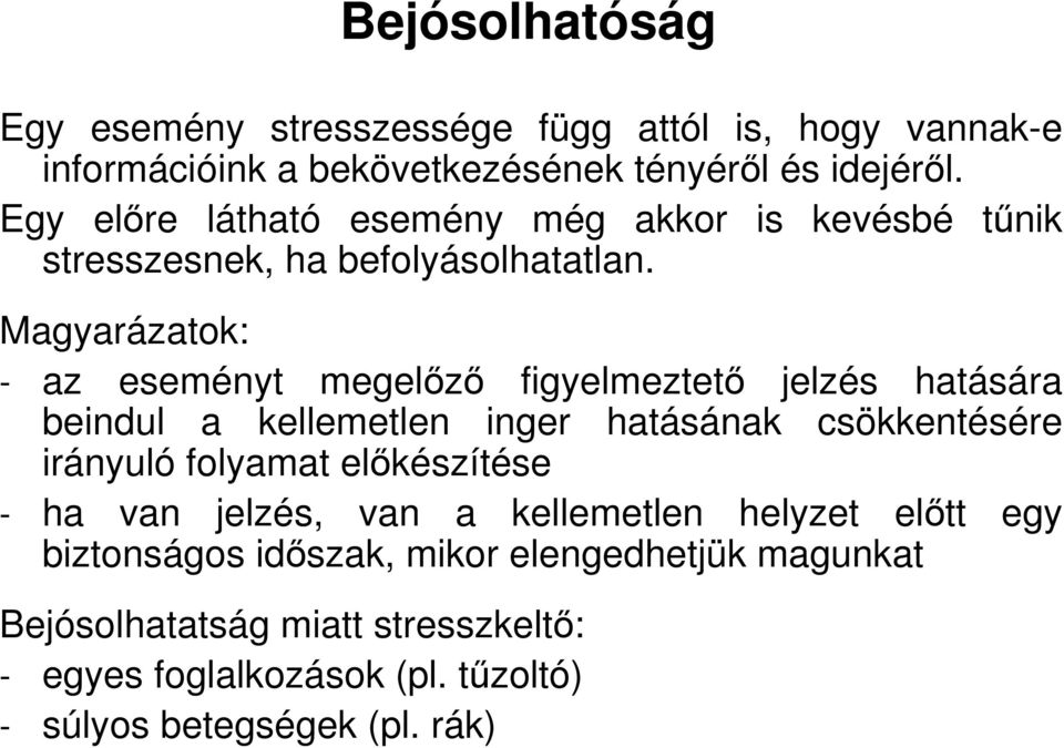 Magyarázatok: - az eseményt megelızı figyelmeztetı jelzés hatására beindul a kellemetlen inger hatásának csökkentésére irányuló folyamat