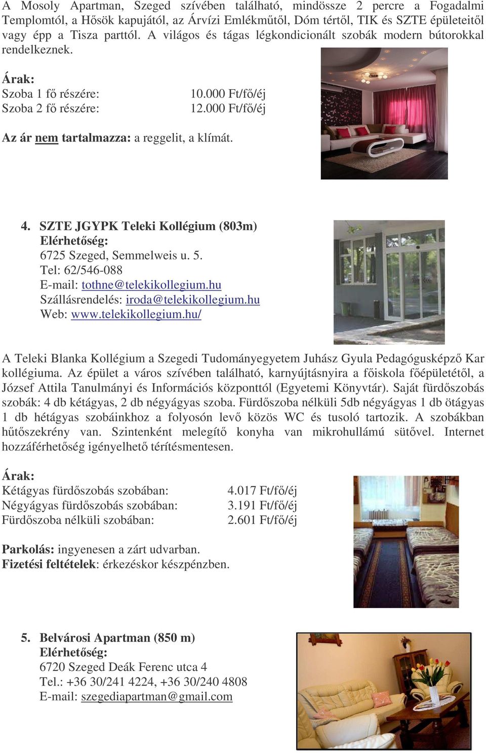 SZTE JGYPK Teleki Kollégium (803m) 6725 Szeged, Semmelweis u. 5. Tel: 62/546-088 E-mail: tothne@telekikollegium.