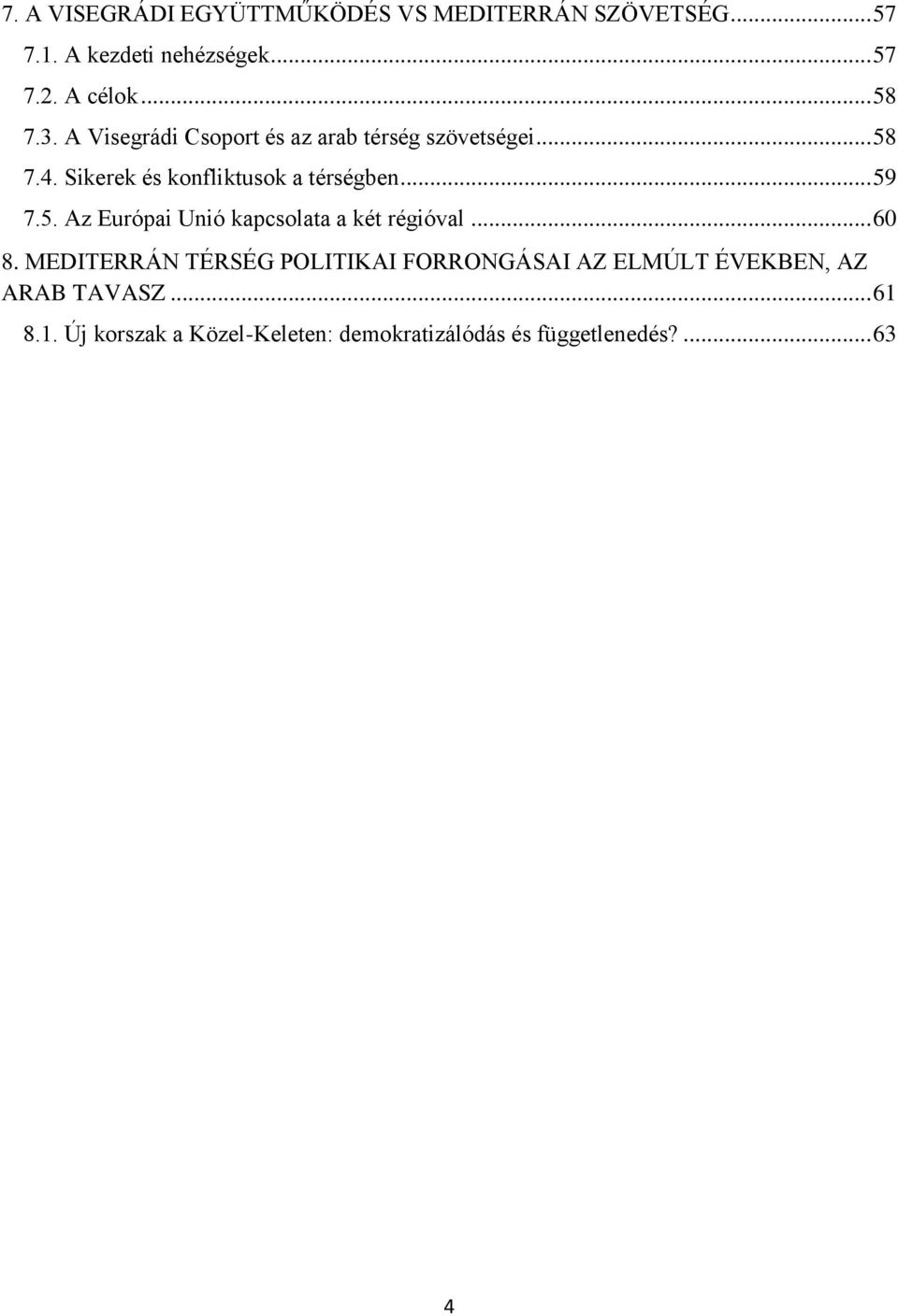 .. 59 7.5. Az Európai Unió kapcsolata a két régióval... 60 8.