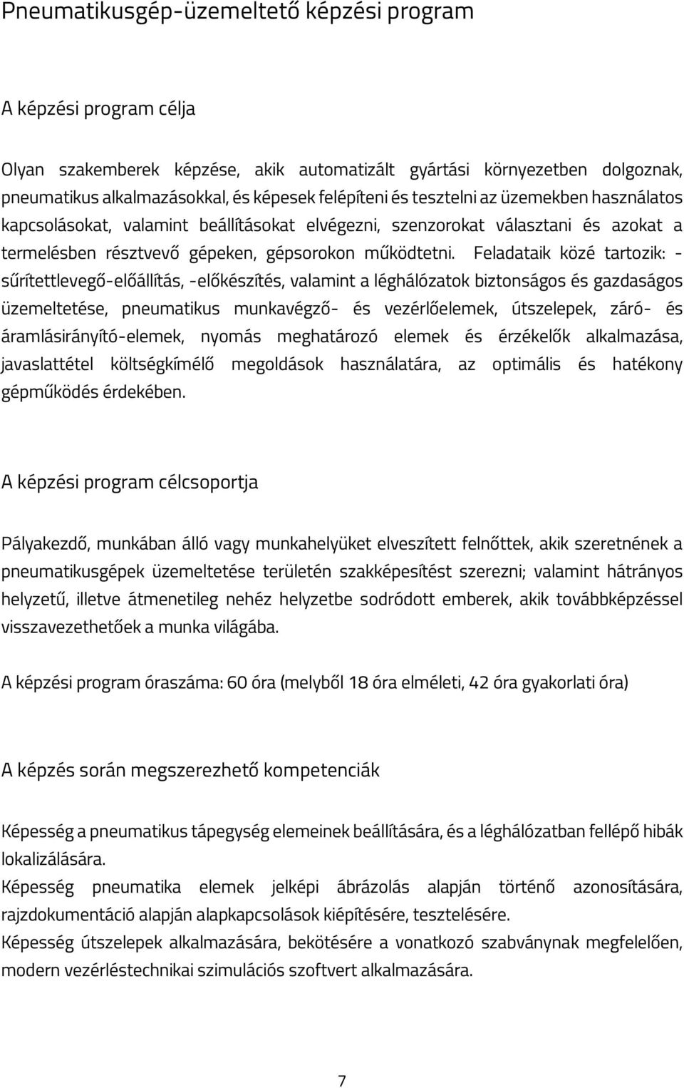 Feladataik közé tartozik: - sűrítettlevegő-előállítás, -előkészítés, valamint a léghálózatok biztonságos és gazdaságos üzemeltetése, pneumatikus munkavégző- és vezérlőelemek, útszelepek, záró- és