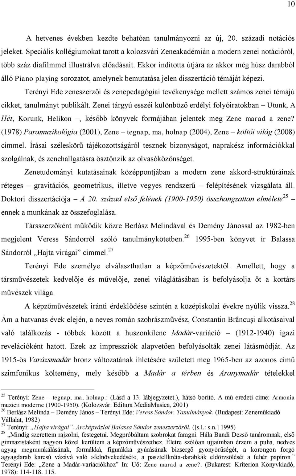 Ekkor indította útjára az akkor még húsz darabból álló Piano playing sorozatot, amelynek bemutatása jelen disszertáció témáját képezi.