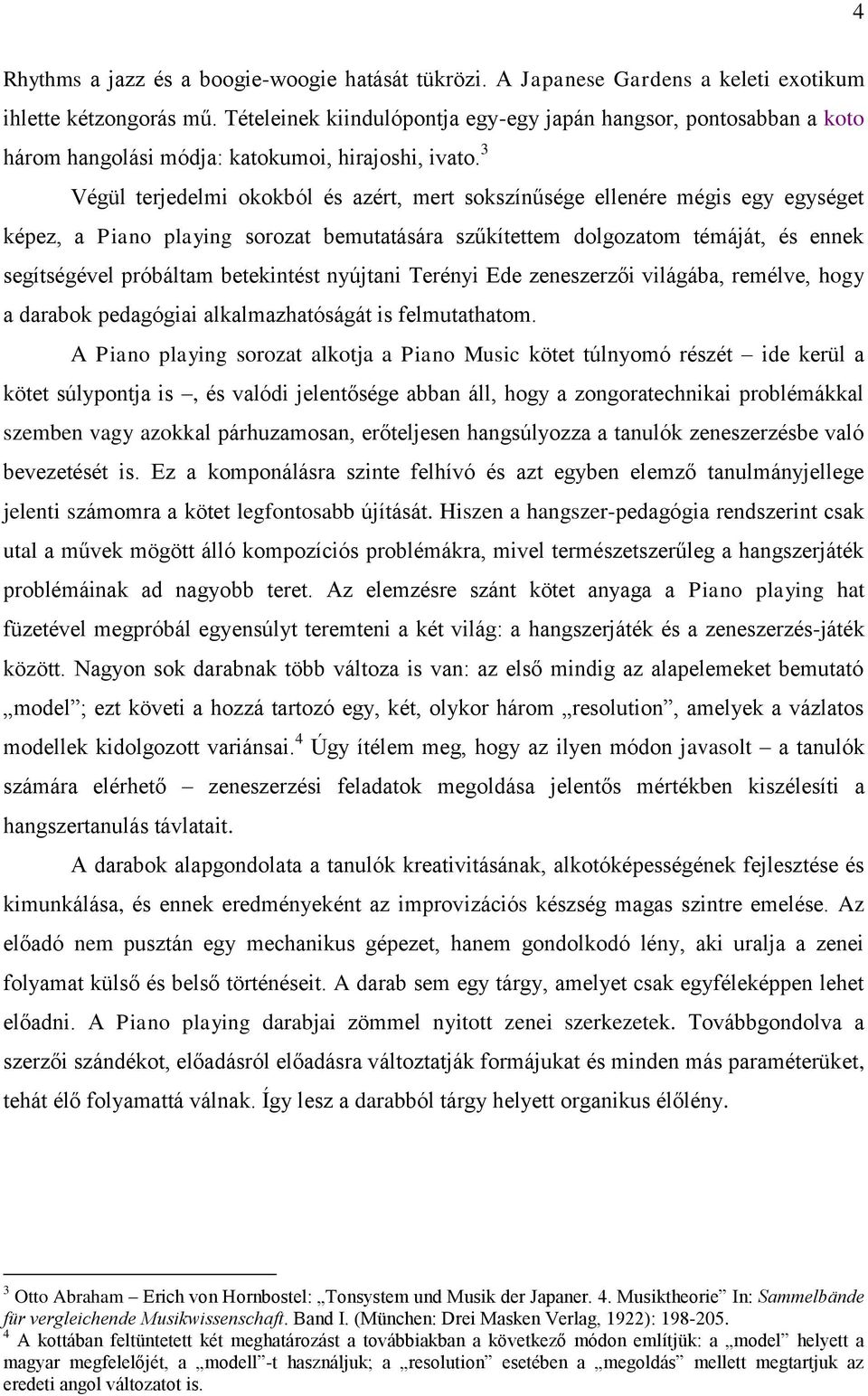 3 Végül terjedelmi okokból és azért, mert sokszínűsége ellenére mégis egy egységet képez, a Piano playing sorozat bemutatására szűkítettem dolgozatom témáját, és ennek segítségével próbáltam