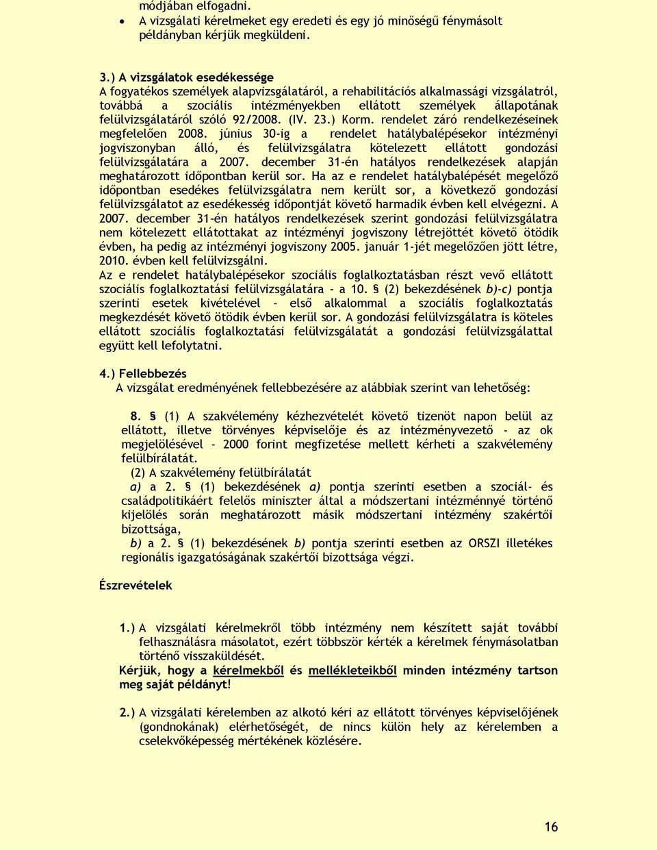 szóló 92/2008. (IV. 23.) Korm. rendelet záró rendelkezéseinek megfelelően 2008.