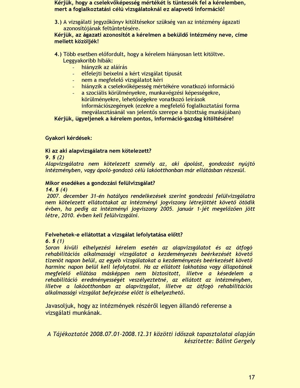 ) Több esetben előfordult, hogy a kérelem hiányosan lett kitöltve.