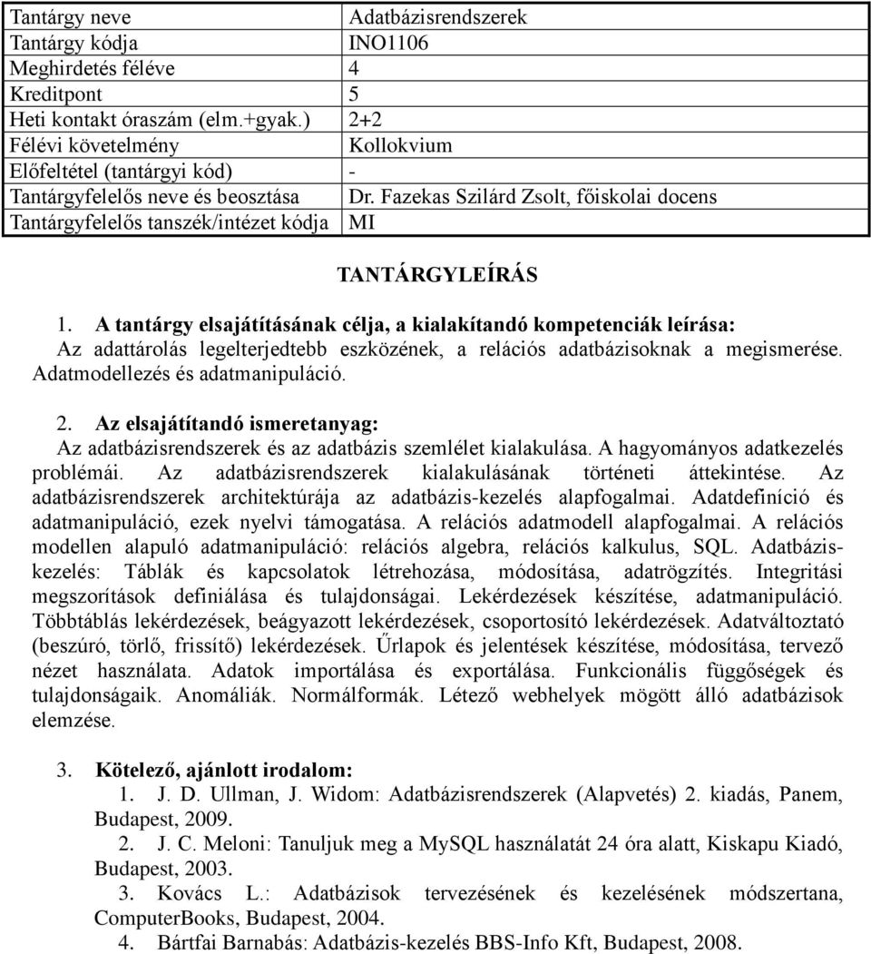 Az adatbázisrendszerek és az adatbázis szemlélet kialakulása. A hagyományos adatkezelés problémái. Az adatbázisrendszerek kialakulásának történeti áttekintése.