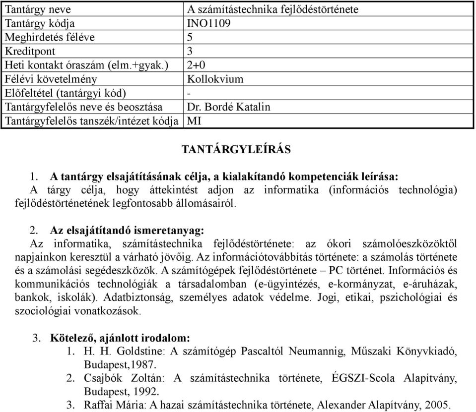 Az informatika, számítástechnika fejlődéstörténete: az ókori számolóeszközöktől napjainkon keresztül a várható jövőig.