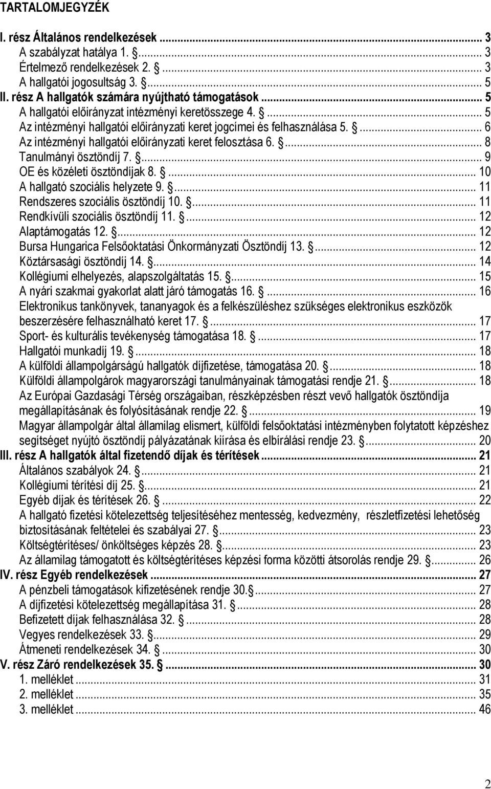 ... 8 Tanulmányi ösztöndíj 7.... 9 OE és közéleti ösztöndíjak 8.... 10 A hallgató szociális helyzete 9.... 11 Rendszeres szociális ösztöndíj 10.... 11 Rendkívüli szociális ösztöndíj 11.