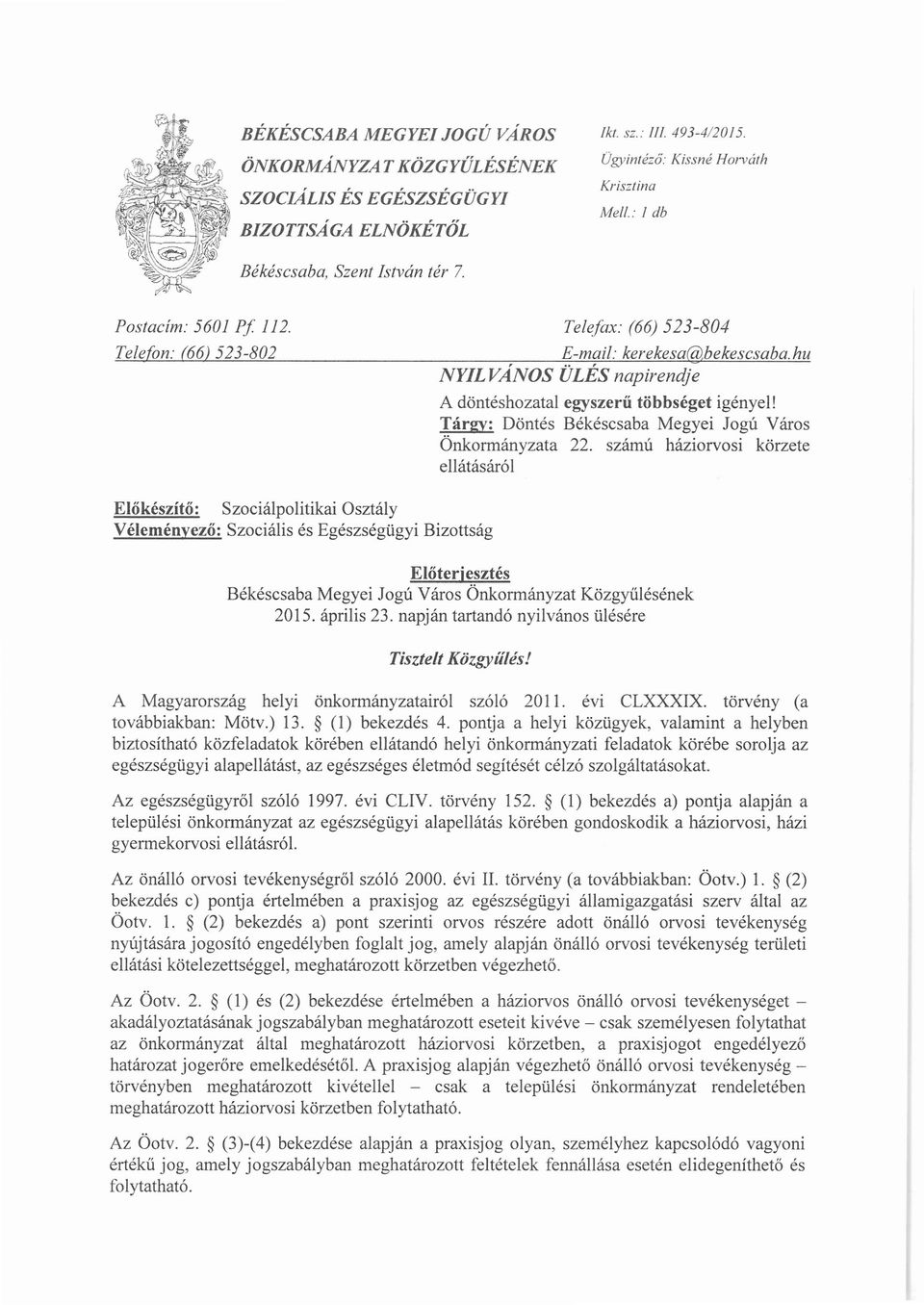 hu NYIL VANOS ÜLÉS napirendje A döntéshozatal egyszerű többséget igényel! Tárgy: Döntés Békéscsaba Megyei Jogú Város Önkormányzata 22.