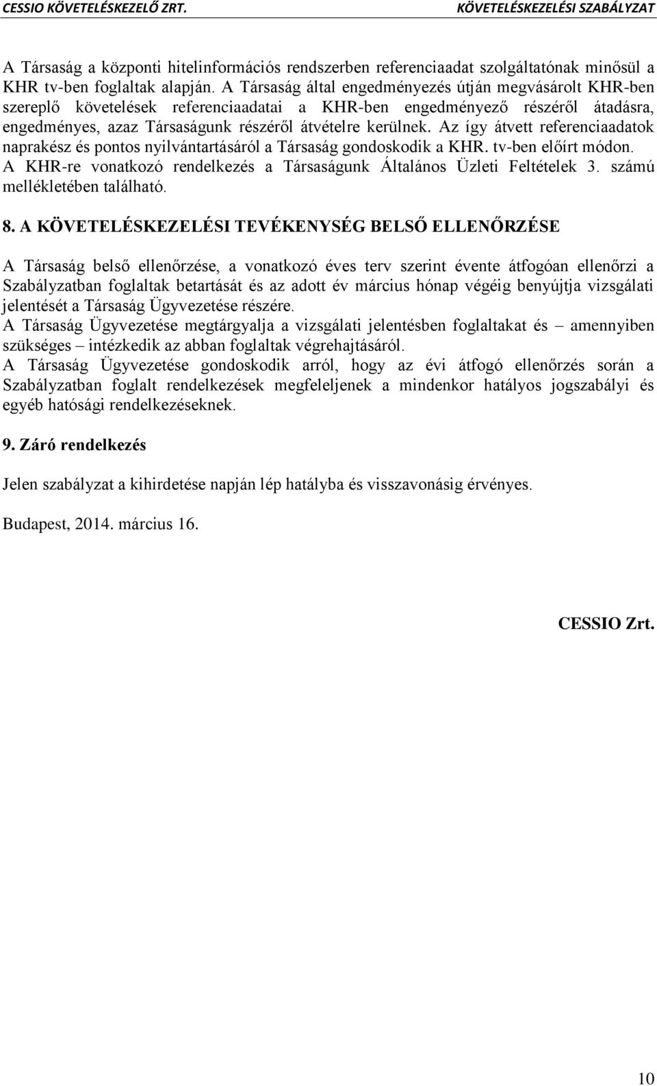 Az így átvett referenciaadatok naprakész és pontos nyilvántartásáról a Társaság gondoskodik a KHR. tv-ben előírt módon. A KHR-re vonatkozó rendelkezés a Társaságunk Általános Üzleti Feltételek 3.