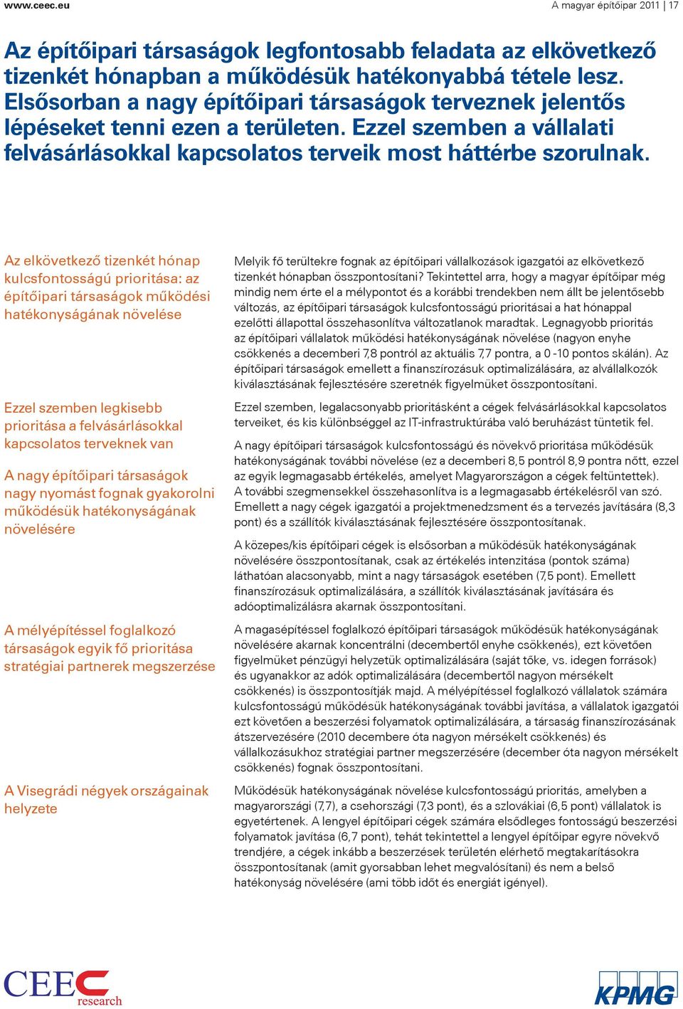 Az elkövetkező tizenkét hónap kulcsfontosságú prioritása: az építőipari társaságok működési hatékonyságának növelése Ezzel szemben legkisebb prioritása a felvásárlásokkal kapcsolatos terveknek van A