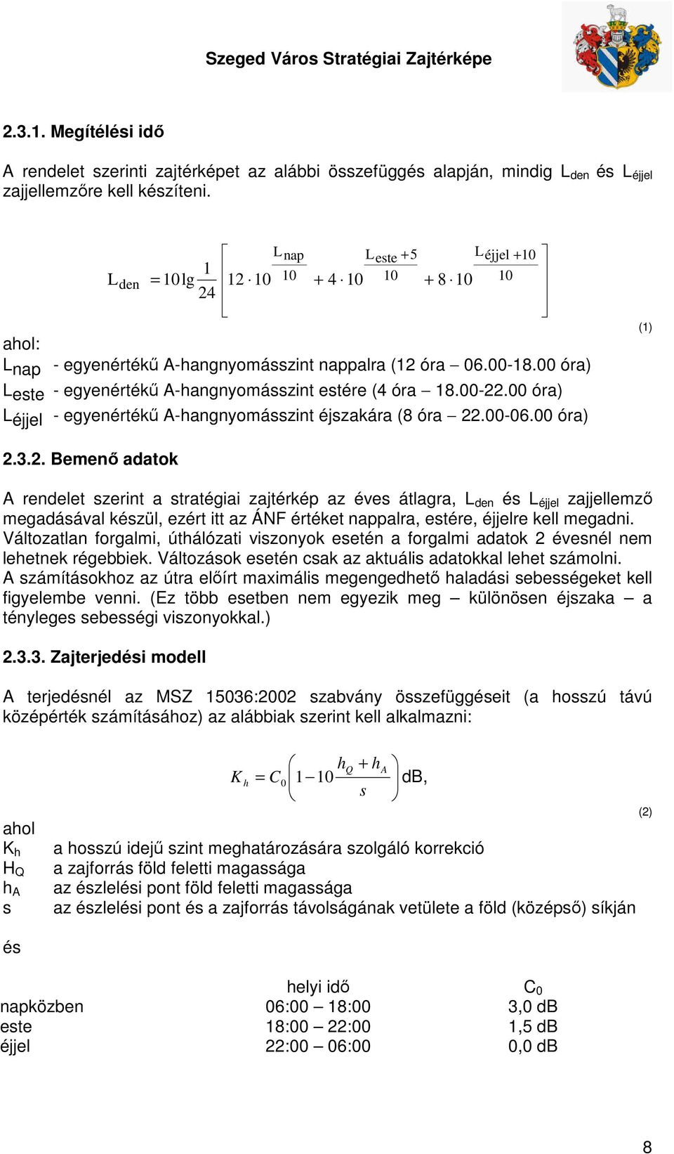 00 óra) Leste - egyenértékű A-hangnyomásszint estére (4 óra 18.00-22