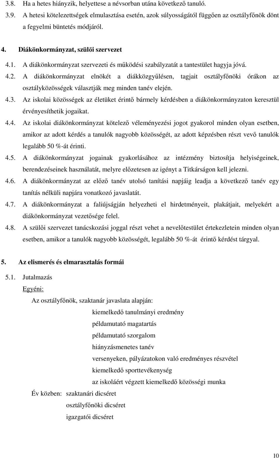 A diákönkormányzat szervezeti és működési szabályzatát a tantestület hagyja jóvá. 4.2.