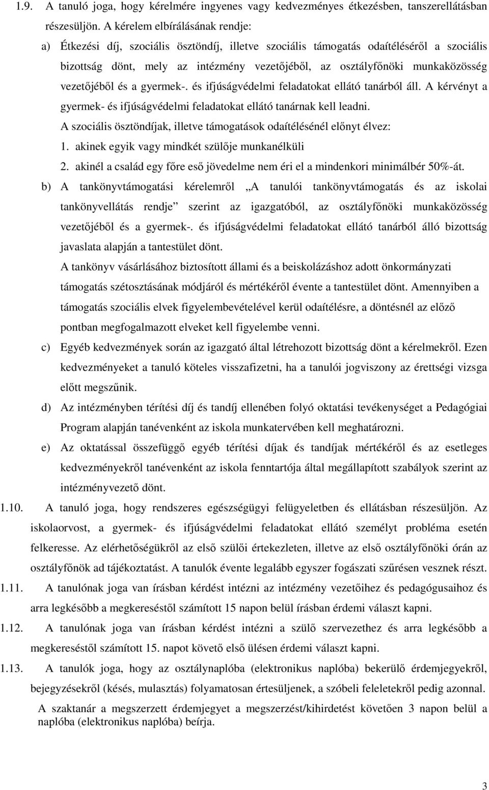 munkaközösség vezetőjéből és a gyermek-. és ifjúságvédelmi feladatokat ellátó tanárból áll. A kérvényt a gyermek- és ifjúságvédelmi feladatokat ellátó tanárnak kell leadni.