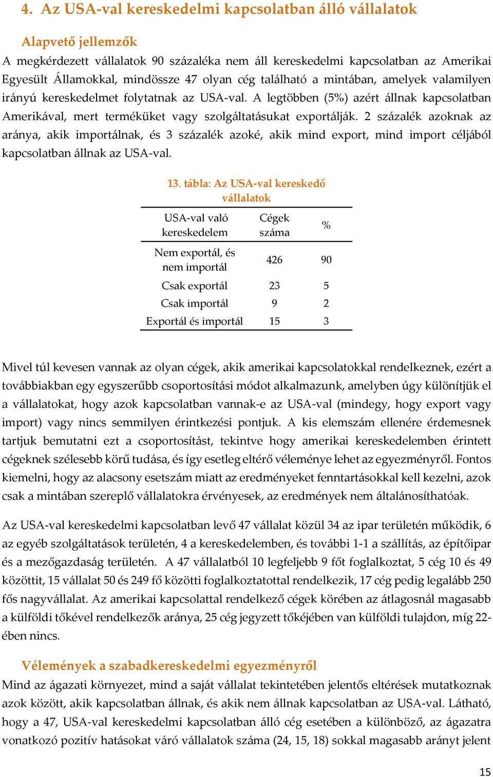 2 százalék azoknak az aránya, akik importálnak, és 3 százalék azoké, akik mind export, mind import céljából kapcsolatban állnak az USA-val. 13.