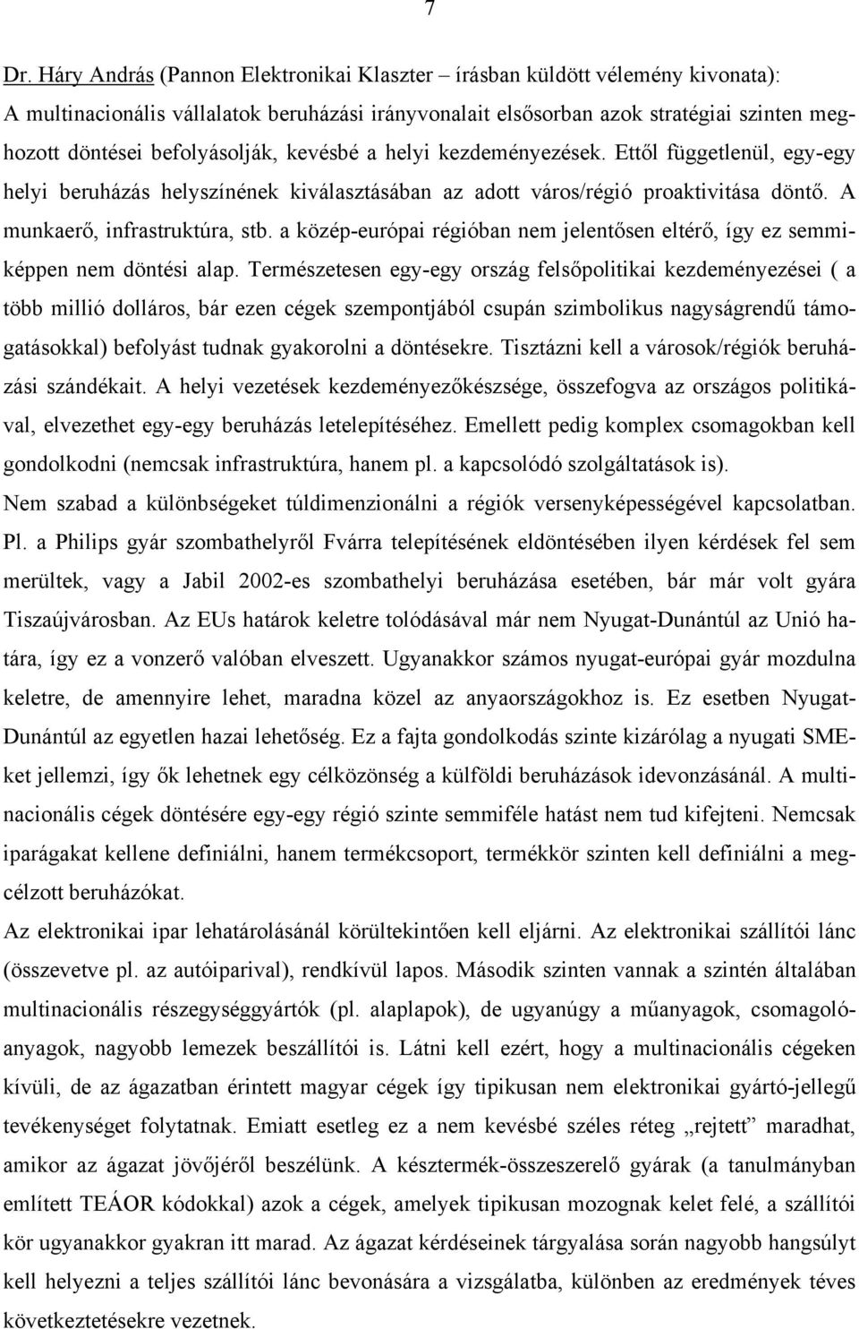 a közép-európai régióban nem jelentősen eltérő, így ez semmiképpen nem döntési alap.