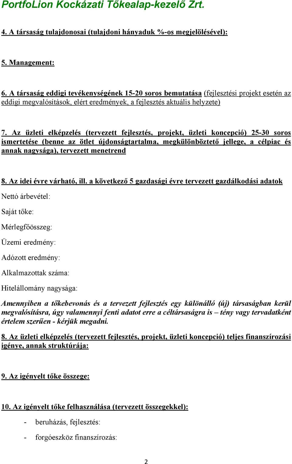 Az üzleti elképzelés (tervezett fejlesztés, projekt, üzleti koncepció) 25-30 soros ismertetése (benne az ötlet újdonságtartalma, megkülönböztető jellege, a célpiac és annak nagysága), tervezett