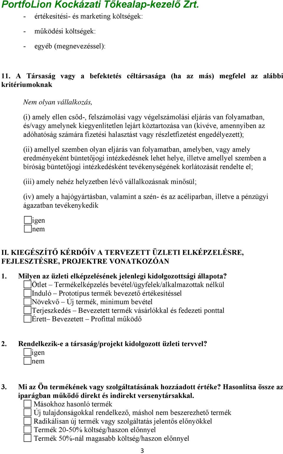 amelynek kiegyenlítetlen lejárt köztartozása van (kivéve, amennyiben az adóhatóság számára fizetési halasztást vagy részletfizetést engedélyezett); (ii) amellyel szemben olyan eljárás van