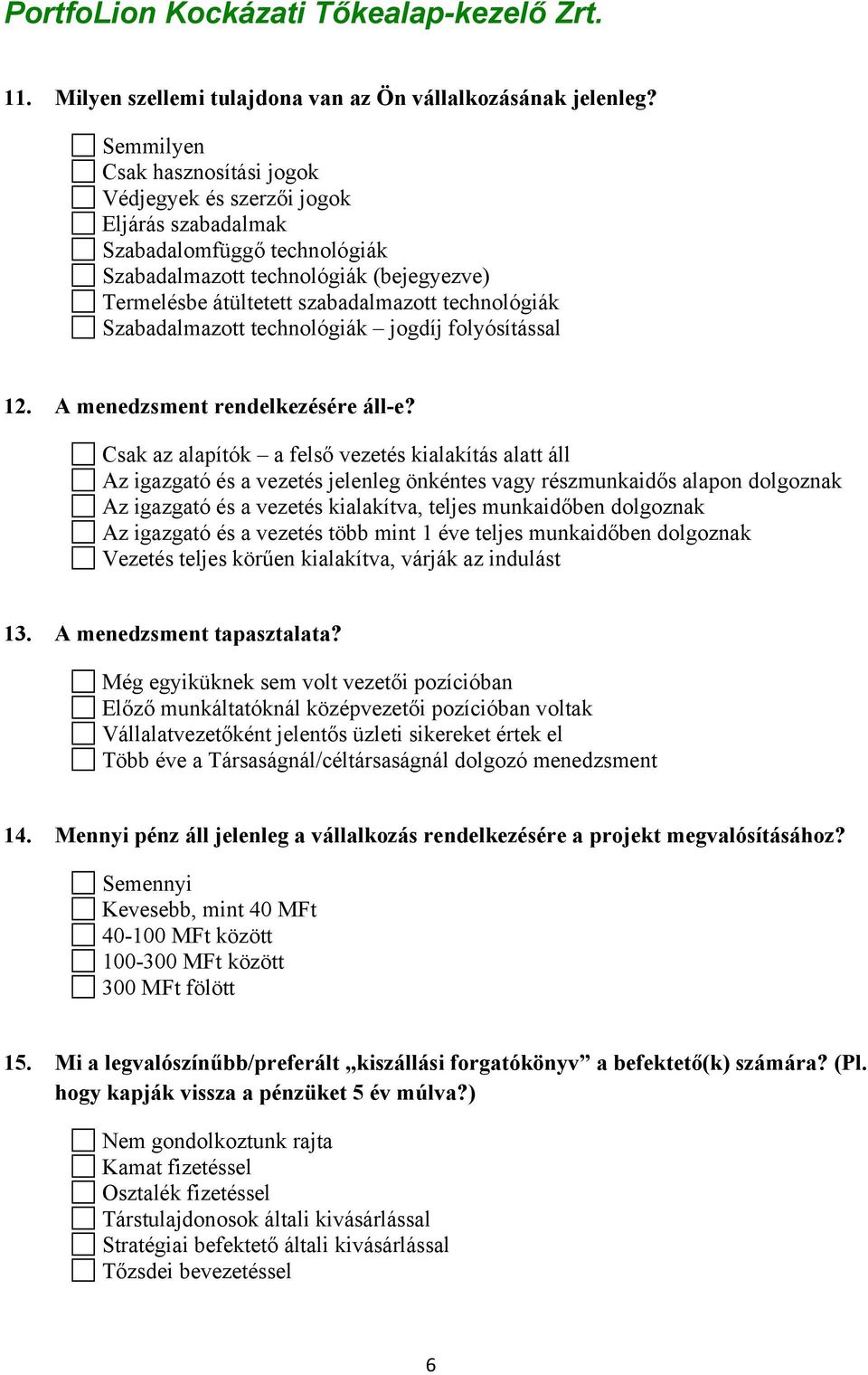 technológiák Szabadalmazott technológiák jogdíj folyósítással 12. A menedzsment rendelkezésére áll-e?