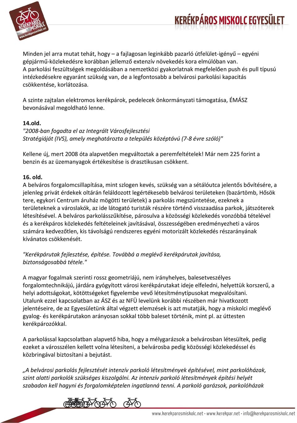 korlátozása. A szinte zajtalan elektromos kerékpárok, pedelecek önkormányzati támogatása, ÉMÁSZ bevonásával megoldh