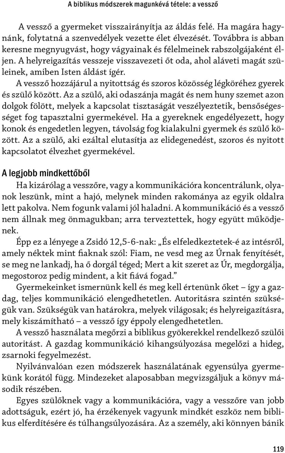 A vessző hozzájárul a nyitottság és szoros közösség légköréhez gyerek és szülő között.