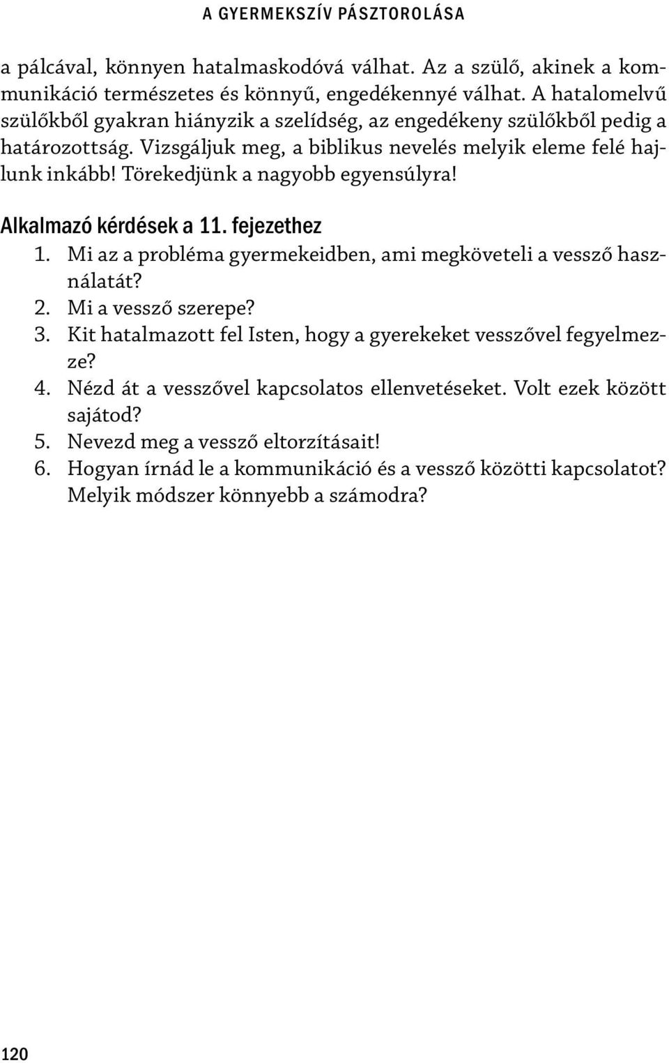 Törekedjünk a nagyobb egyensúlyra! Alkalmazó kérdések a 11. fejezethez 1. Mi az a probléma gyermekeidben, ami megköveteli a vessző használatát? 2. Mi a vessző szerepe? 3.