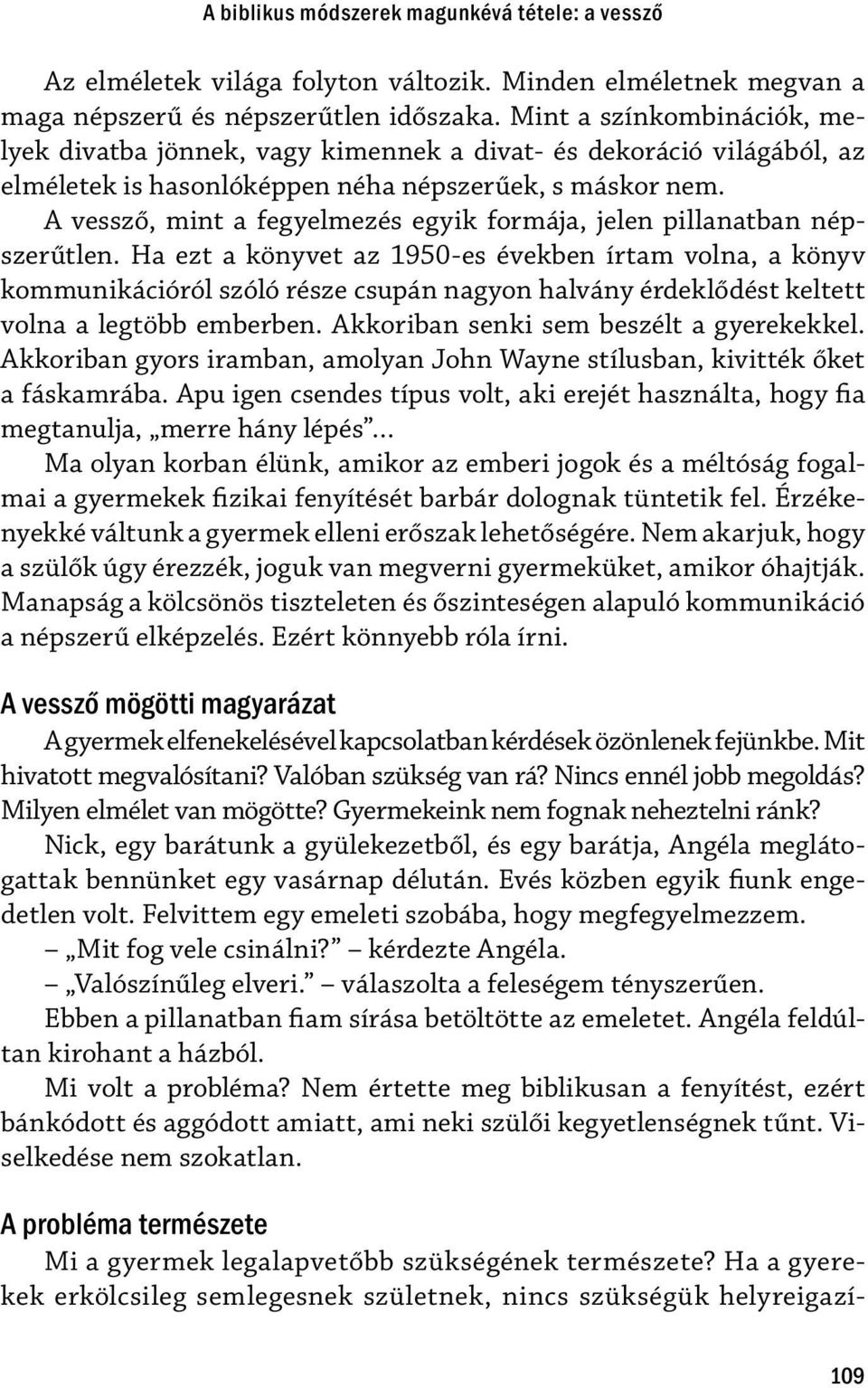 A vessző, mint a fegyelmezés egyik formája, jelen pillanatban népszerűtlen.