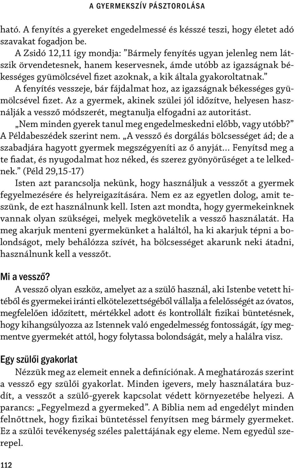 A fenyítés vesszeje, bár fájdalmat hoz, az igazságnak békességes gyümölcsével fizet.