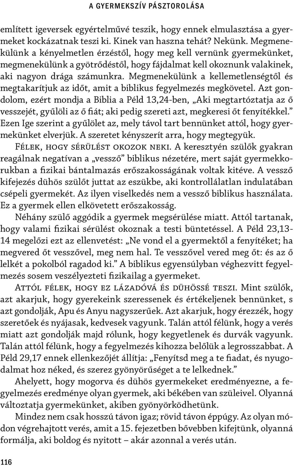 Megmenekülünk a kellemetlenségtől és megtakarítjuk az időt, amit a biblikus fegyelmezés megkövetel.