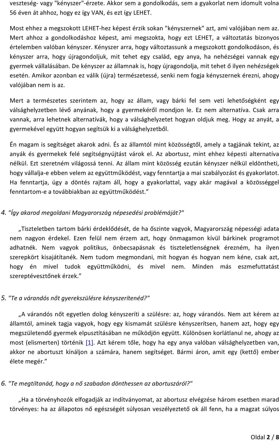 Mert ahhoz a gondolkodáshoz képest, ami megszokta, hogy ezt LEHET, a változtatás bizonyos értelemben valóban kényszer.