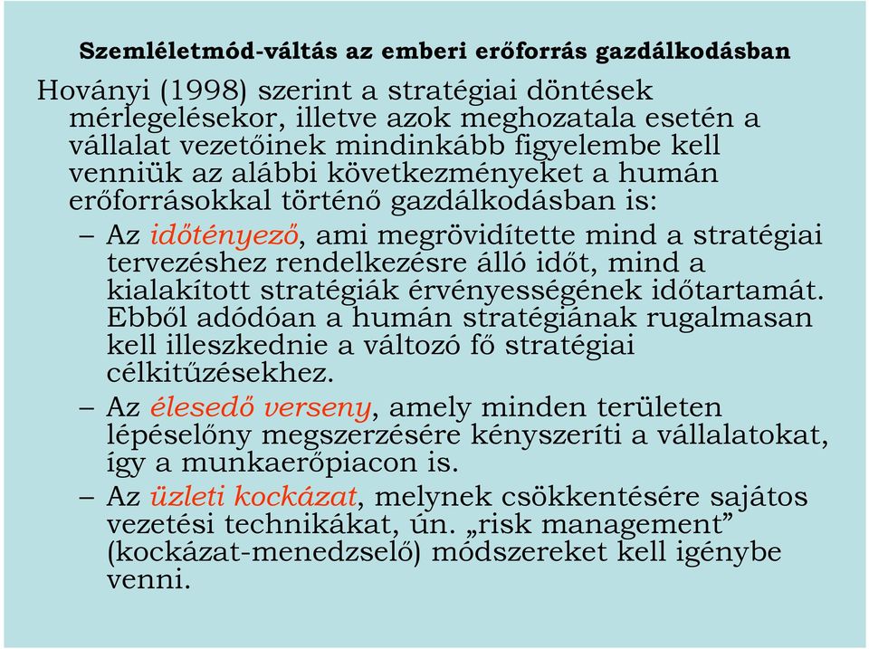 stratégiák érvényességének időtartamát. Ebből adódóan a humán stratégiának rugalmasan kell illeszkednie a változó fő stratégiai célkitűzésekhez.