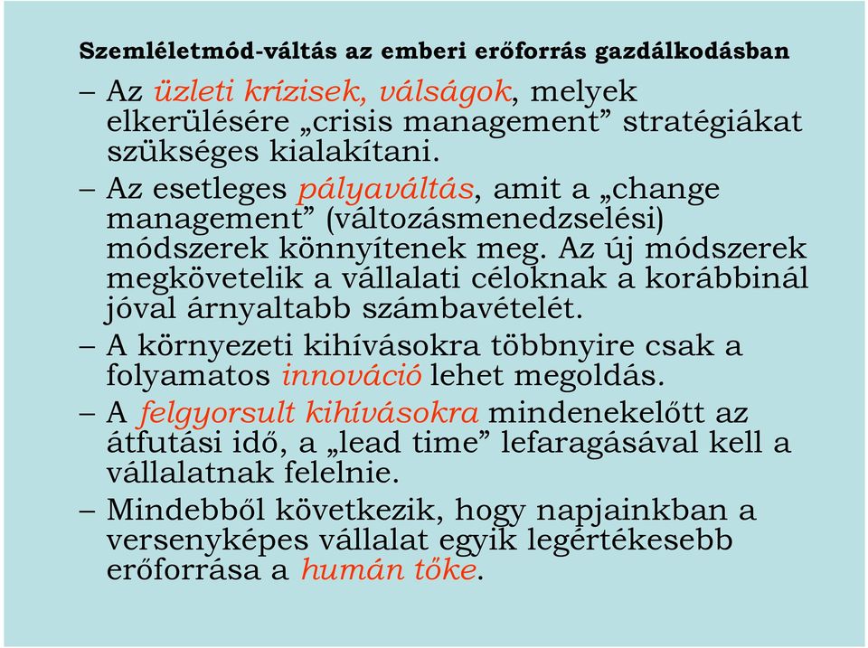 Az új módszerek megkövetelik a vállalati céloknak a korábbinál jóval árnyaltabb számbavételét.